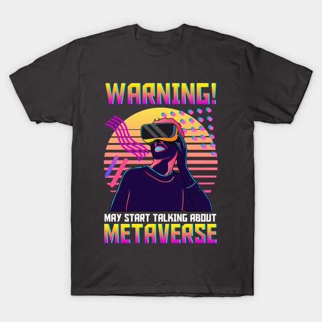 Warning May Start Talking About The Metaverse T-Shirt by E